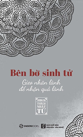 Bên Bờ Sinh Tử - Gieo Nhân Lành Để Nhận Quả Lành - Thích Nhật Từ (Mới 100%) Phật giáo, SaigonBooks - SÁCH ĐẠI HỌC