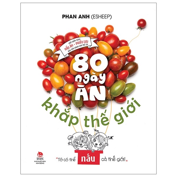 80 Ngày Ăn Khắp Thế Giới - Một Cuốn Sách Nấu Ăn - Phiêu Lưu Đầu Tiên Dành Cho Trẻ Em (Bìa Cứng) - Phan Anh (Mới 100%) Kiến thức, kỹ năng sống cho trẻ, NXB Kim Đồng - SÁCH ĐẠI HỌC
