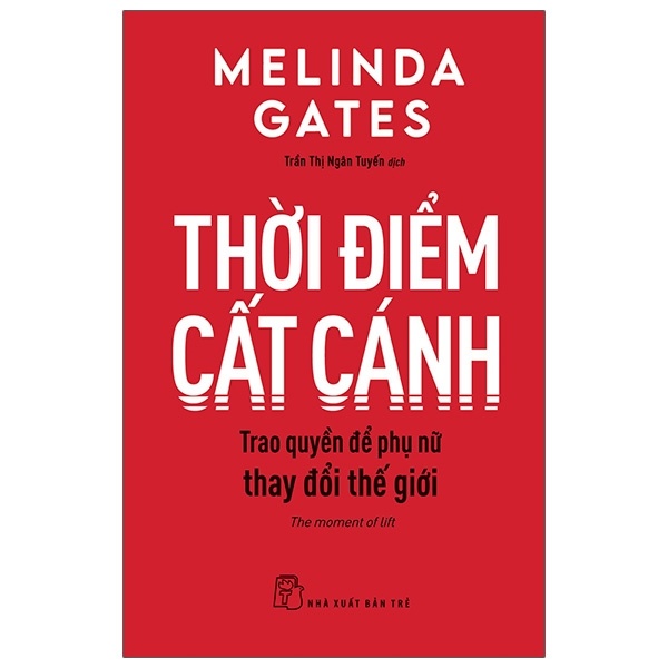 Thời Điểm Cất Cánh - Trao Quyền Để Phụ Nữ Thay Đổi Thế Giới - Melinda Gates (Mới 100%) Sách tư duy, kỹ năng sống, NXB Trẻ - SÁCH ĐẠI HỌC
