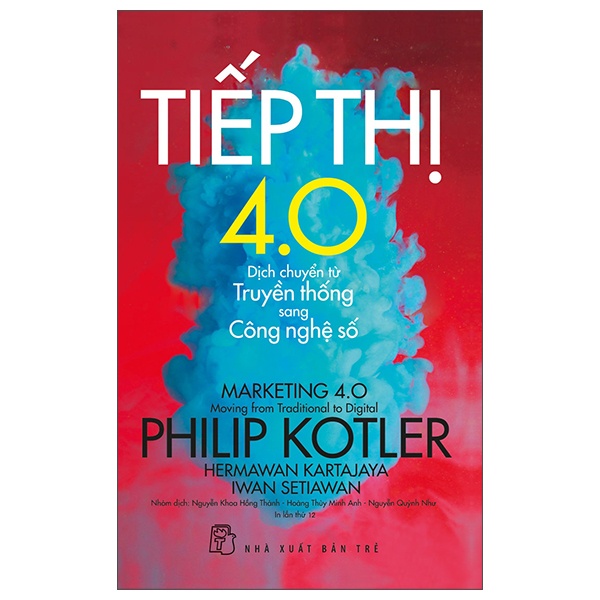 Tiếp Thị 4.0 - Dịch Chuyển Từ Truyền Thống Sang Công Nghệ Số - Philip Kotler, Hermawan Kartajaya, Iwan Setiawan (Mới 100%) Marketing, bán hàng, NXB Trẻ - SÁCH ĐẠI HỌC