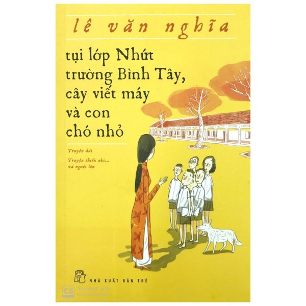 Tụi Lớp Nhứt, Trường Bình Tây, Cây Viết Máy Và Con Chó Nhỏ - Lê Văn Nghĩa (Mới 100%) Tiểu thuyết, NXB Trẻ - SÁCH ĐẠI HỌC