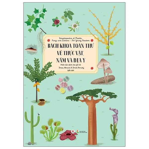 Bách Khoa Toàn Thư Về Thực Vật, Nấm Và Địa Y - Encyclopaedia Of Plants, Fungi And Lichens - For Young Readers - Tereza Němcová, Tomáš Pernický (Mới 100%) Kiến thức bách khoa, Huy Hoàng - SÁCH ĐẠI HỌC