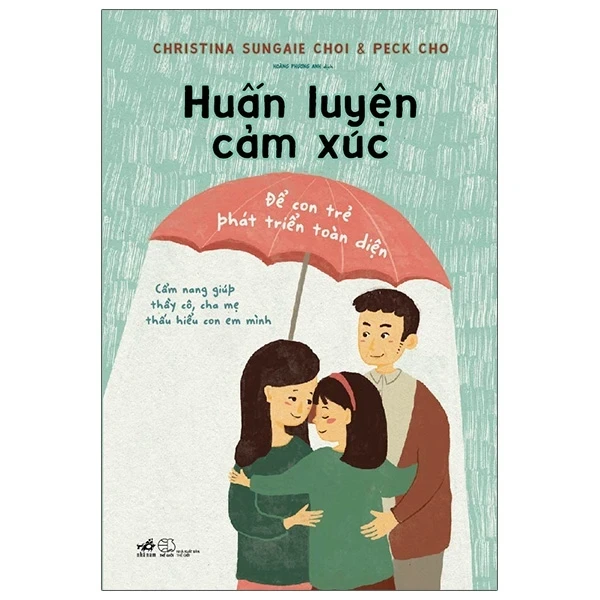 Huấn Luyện Cảm Xúc - Để Con Trẻ Phát Triển Toàn Diện - Christina Sungaie Choi, Peck Cho (Mới 100%) Phát triển kỹ năng, trí tuệ cho trẻ, Nhã Nam - SÁCH ĐẠI HỌC