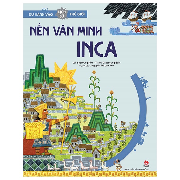 Du Hành Vào Lịch Sử Thế Giới - Nền Văn Minh Inca - Sookyung Kim, Daeseoung Baik (Mới 100%) Kiến thức bách khoa, NXB Kim Đồng - SÁCH ĐẠI HỌC