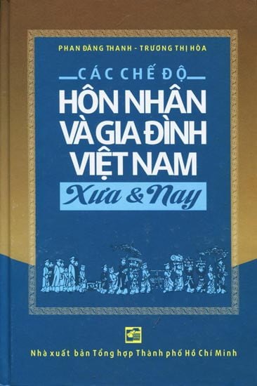 Các Chế Độ Hôn Nhân và Gia Đình Việt Nam - Xưa & Nay (Bìa Cứng) - Phan Đăng Thanh, Trương Thị Hòa (Mới 100%) Sách địa danh, du lịch, NXB Tổng Hợp TPHCM - SÁCH ĐẠI HỌC