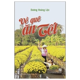 Về quê ăn Tết - Dương Hoàng Lộc (Mới 100%) Truyện ngắn, tản văn, NXB Tổng Hợp TPHCM - SÁCH ĐẠI HỌC