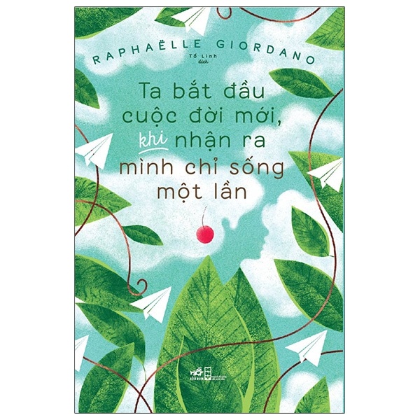 Ta Bắt Đầu Cuộc Đời Mới, Khi Nhận Ra Mình Chỉ Sống Một Lần - Raphaëlle Giordano (Mới 100%) Sách tư duy, kỹ năng sống, Nhã Nam - SÁCH ĐẠI HỌC