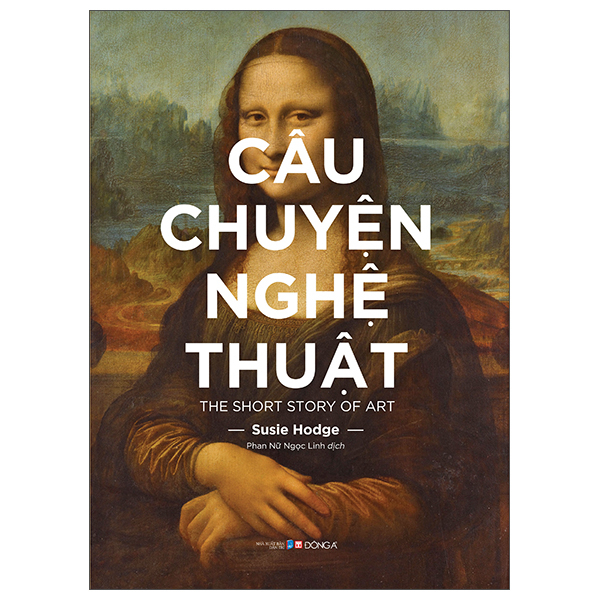 Câu Chuyện Nghệ Thuật - Susie Hodge (Mới 100%) Sách địa danh, du lịch, Đông A - SÁCH ĐẠI HỌC