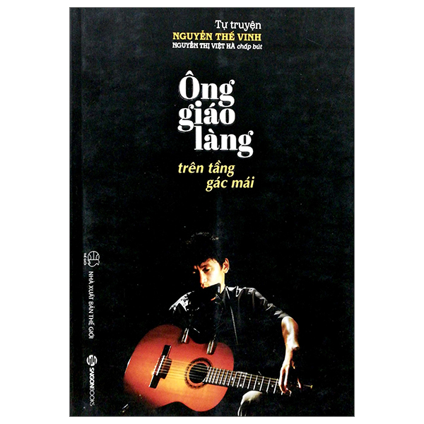 Ông Giáo Làng Trên Tầng Gác Mái - Nguyễn Thế Vinh, Nguyễn Thị Việt Hà (Mới 100%) Tiểu sử, hồi ký, SaigonBooks - SÁCH ĐẠI HỌC