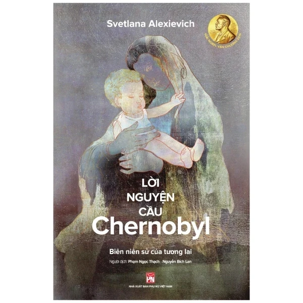 Lời Nguyện Cầu Chernobyl - Svetlana Alexievich (Mới 100%) Tiểu thuyết, NXB Phụ Nữ - SÁCH ĐẠI HỌC