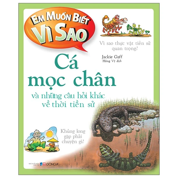 Em Muốn Biết Vì Sao - Cá Mọc Chân Và Những Câu Hỏi Khác Về Thời Tiền Sử - Jackie Gaff (Mới 100%) Kiến thức bách khoa, Đông A - SÁCH ĐẠI HỌC