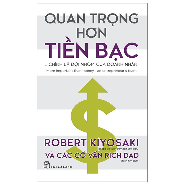 Quan Trọng Hơn Tiền Bạc... Chính Là Đội Nhóm Của Doanh Nhân - Robert Kiyosaki, Các Cố Vấn Rich Dad (Mới 100%) Nhân vật, bài học kinh doanh, NXB Trẻ - SÁCH ĐẠI HỌC