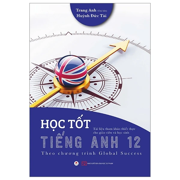 Học Tốt Tiếng Anh 12 - Theo Chương Trình Global Success - Trang Anh, Huỳnh Đức Tài (Mới 100%) Sách tham khảo cấp III, Huy Hoàng - SÁCH ĐẠI HỌC