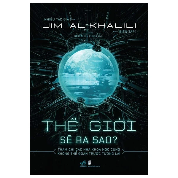 Thế Giới Sẽ Ra Sao? - Nhiều Tác Giả, Jim Al-Khalili (Mới 100%) Kiến thức bách khoa, Nhã Nam - SÁCH ĐẠI HỌC