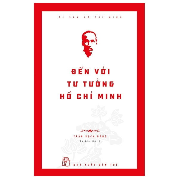 Di Sản Hồ Chí Minh - Đến Với Tư Tưởng Hồ Chí Minh - Trần Bạch Đằng (Mới 100%) Triết học, NXB Trẻ - SÁCH ĐẠI HỌC