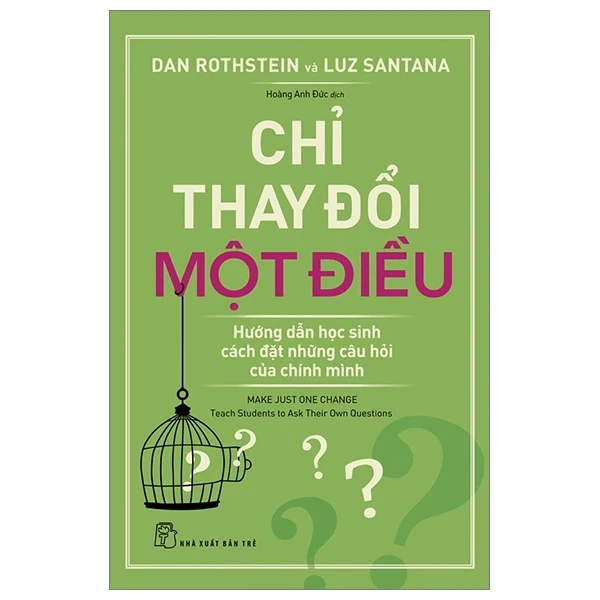 Chỉ Thay Đổi Một Điều - Hướng Dẫn Học Sinh Cách Đặt Những Câu Hỏi Của Chính Mình - Dan Rothstein, Luz Santana (Mới 100%) Kiến thức, kỹ năng sống cho trẻ, NXB Trẻ - SÁCH ĐẠI HỌC