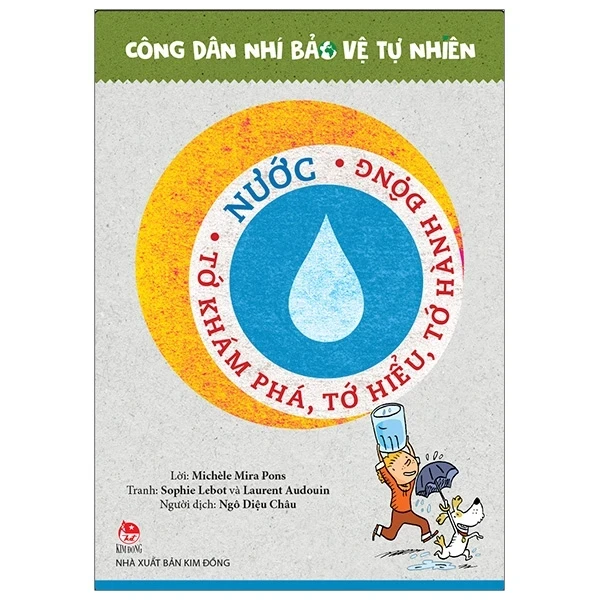 Công Dân Nhí Bảo Vệ Tự Nhiên - Nước - Tớ Khám Phá, Tớ Hiểu, Tớ Hành Động - Laurent Audouin, Michèle Mira Pons, Sophie Lebot (Mới 100%) Kiến thức, kỹ năng sống cho trẻ, NXB Kim Đồng - SÁCH ĐẠI HỌC