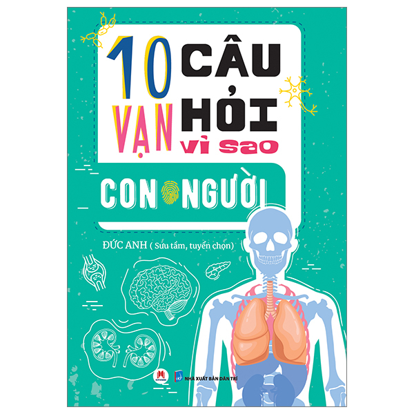 10 Vạn Câu Hỏi Vì Sao? - Con Người - Đức Anh (Mới 100%) Kiến thức bách khoa, Huy Hoàng - SÁCH ĐẠI HỌC