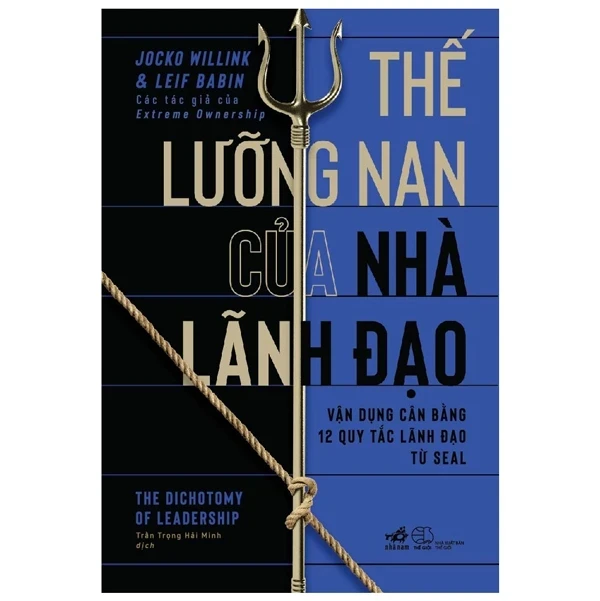 Thế Lưỡng Nan Của Nhà Lãnh Đạo - Vận Dụng Cân Băng 12 Quy Tắc Lãnh Đạo Từ SEAL - Jocko Willink, Leif Babin (Mới 100%) Quản trị, lãnh đạo, Nhã Nam - SÁCH ĐẠI HỌC