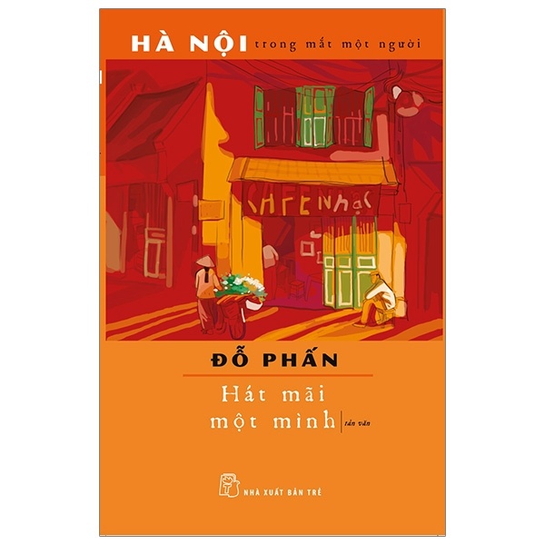 Hà Nội Trong Mắt Một Người - Hát Mãi Một Mình - Đỗ Phấn (Mới 100%) Truyện ngắn, tản văn, NXB Trẻ - SÁCH ĐẠI HỌC