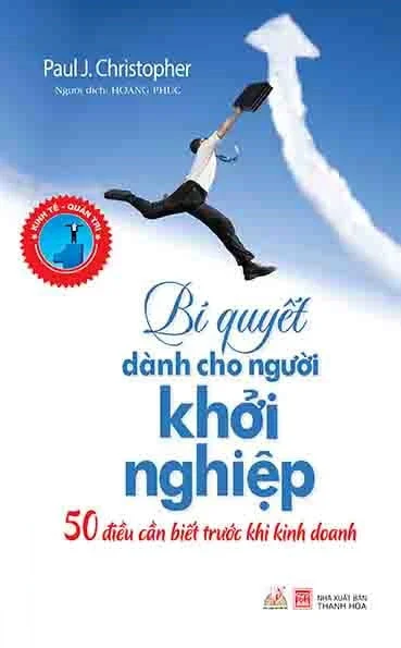 Bí Quyết Dành Cho Người Khởi Nghiệp - Paul J. Christopher (Mới 100%) Khởi nghiệp, làm giàu, Văn Lang Books - SÁCH ĐẠI HỌC