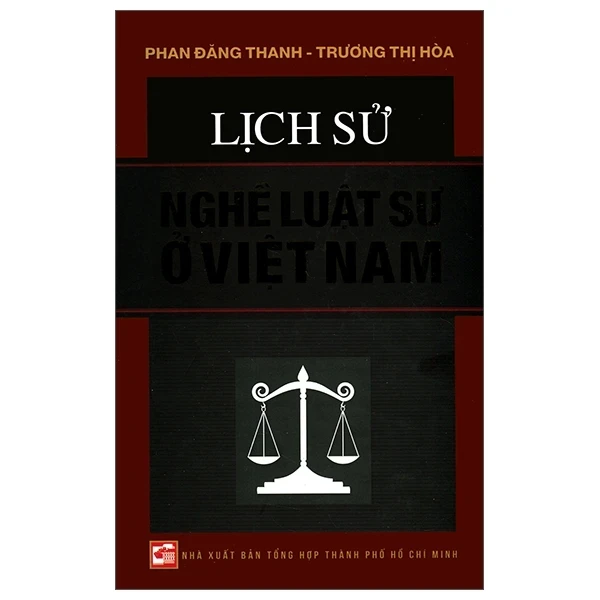 Lịch Sử Nghề Luật Sư Ở Việt Nam (Bìa Cứng) - Phan Đăng Thanh, Trương Thị Hòa (Mới 100%) Lịch sử, địa lí Việt Nam, NXB Tổng Hợp TPHCM - SÁCH ĐẠI HỌC