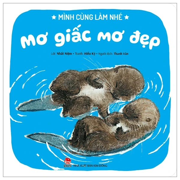 Mình Cùng Làm Nhé - Mơ Giấc Mơ Đẹp - Nhất Niệm, Hiểu Kỳ (Mới 100%) Truyện thiếu nhi, NXB Kim Đồng - SÁCH ĐẠI HỌC