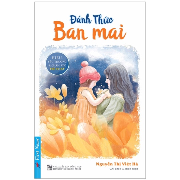 Đánh Thức Ban Mai - Hiểu, Yêu Thương & Chăm Sóc Trẻ Tự Kỷ - Nguyễn Thị Việt Hà (Mới 100%) Cẩm nang làm cha mẹ, First News - SÁCH ĐẠI HỌC