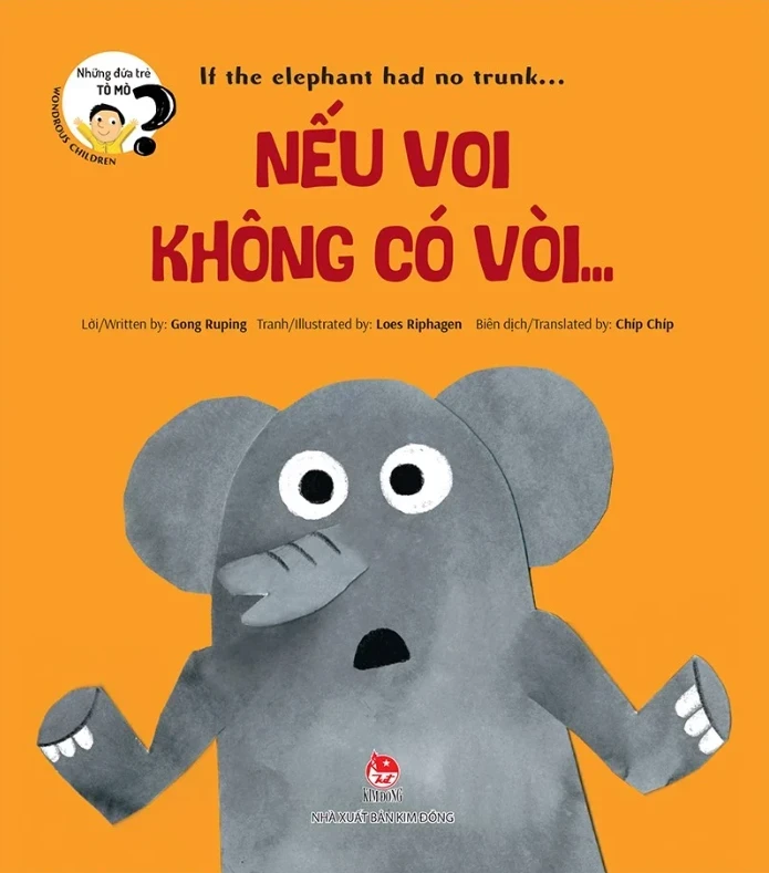 Những Đứa Trẻ Tò Mò - Wondrous Children - If The Elephant Had No Trunk… Nếu Voi Không Có Vòi… - Gong Ruping, Loes Riphagen (Mới 100%) Truyện thiếu nhi, NXB Kim Đồng - SÁCH ĐẠI HỌC