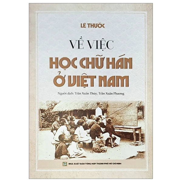 Về Việc Học Chữ Hán Ở Việt Nam - Lê Thước (Mới 100%) Kiến thức bách khoa, NXB Tổng Hợp TPHCM - SÁCH ĐẠI HỌC