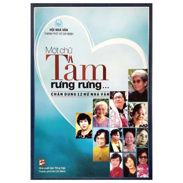 Một Chữ Tâm Rưng Rưng ... Chân Dung 12 Nữ Nhà Văn - Hội nhà văn Thành phố Hồ Chí Minh (Mới 100%) Âm nhạc, điện ảnh, NXB Tổng Hợp TPHCM - SÁCH ĐẠI HỌC