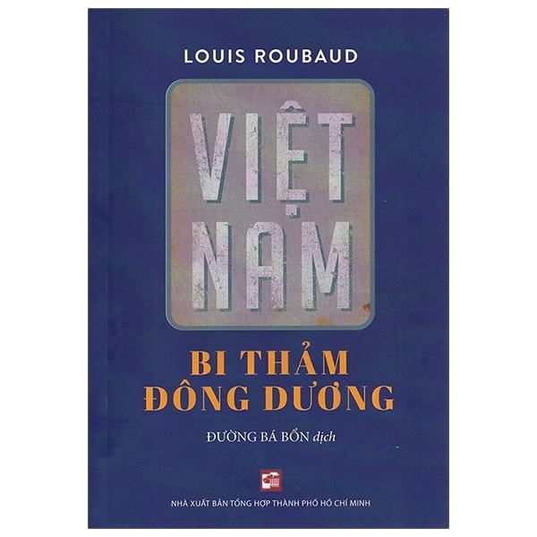 Việt Nam Bi Thảm Đông Dương - Louis Roubaud (Mới 100%) Lịch sử, địa lí Việt Nam, NXB Tổng Hợp TPHCM - SÁCH ĐẠI HỌC
