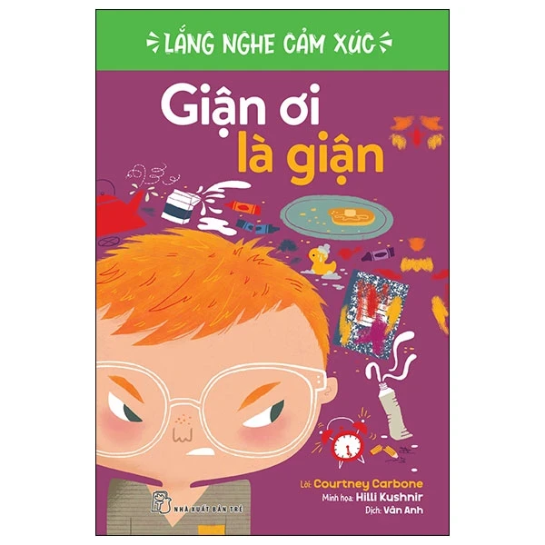 Lắng Nghe Cảm Xúc - Giận Ơi Là Giận - Courtney Carbone, Hilli Kushnir (Mới 100%) Kiến thức, kỹ năng sống cho trẻ, NXB Trẻ - SÁCH ĐẠI HỌC