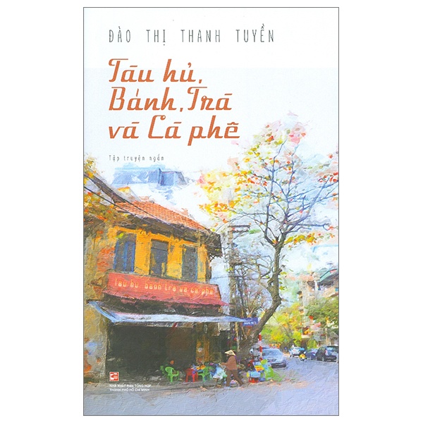 Tàu Hũ, Bánh, Trà Và Cà Phê - Đào Thị Thanh Tuyền (Mới 100%) Truyện ngắn, tản văn, NXB Tổng Hợp TPHCM - SÁCH ĐẠI HỌC