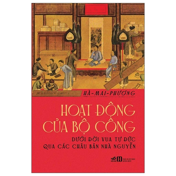 Hoạt Động Của Bộ Công Dưới Đời Vua Tự Đức Qua Các Châu Bản Nhà Nguyễn - Hà Mai Phương (Mới 100%) Lịch sử, địa lí Việt Nam, Nhã Nam - SÁCH ĐẠI HỌC