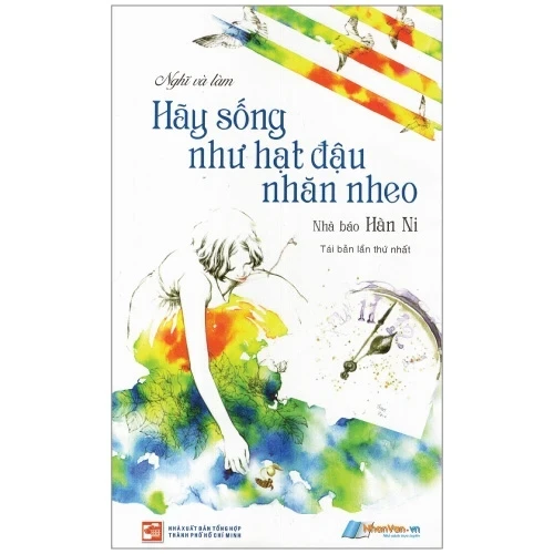 Hãy Sống Như Hạt Đậu Nhăn Nheo - Nhà báo Hàn Ni (Mới 100%) Sách tư duy, kỹ năng sống, NXB Tổng Hợp TPHCM - SÁCH ĐẠI HỌC