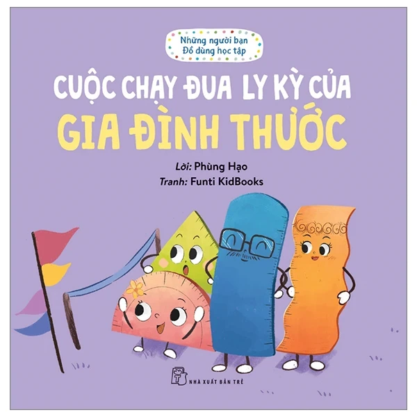 Những Người Bạn Đồ Dùng Học Tập - Cuộc Chạy Đua Ly Kỳ Của Gia Đình Thước - Phùng Hạo, Funti Kidbooks (Mới 100%) Truyện thiếu nhi, NXB Trẻ - SÁCH ĐẠI HỌC