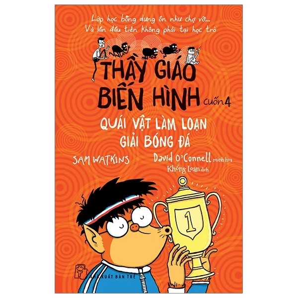 Thầy Giáo Biến Hình 04 - Quái Vật Làm Loạn Giải Bóng Đá - Samwatkins David O Connell (Mới 100%) Truyện thiếu nhi, NXB Trẻ - SÁCH ĐẠI HỌC