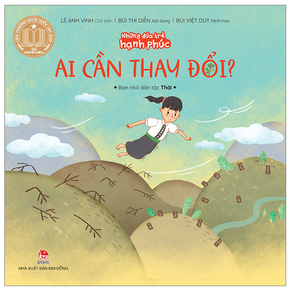 Những Đứa Trẻ Hạnh Phúc - Ai Cần Thay Đổi? - Bạn Nhỏ Dân Tộc Thái - Lê Anh Vinh, Bùi Thị Diển, Bùi Việt Duy (Mới 100%) Truyện thiếu nhi, NXB Kim Đồng - SÁCH ĐẠI HỌC