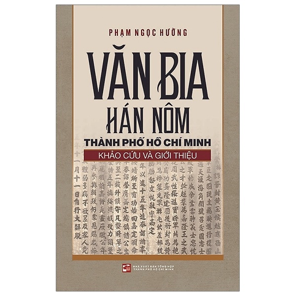 Văn Bia Hán Nôm Thành Phố Hồ Chí Minh - Khảo Cứu Và Giới Thiệu - Phạm Ngọc Hường (Mới 100%) Lịch sử, địa lí Việt Nam, NXB Tổng Hợp TPHCM - SÁCH ĐẠI HỌC