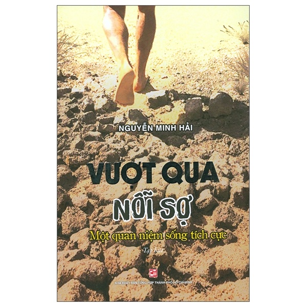 Vượt Qua Nỗi Sợ - Một Quan Niệm Sống Tích Cực - Nguyễn Minh Hải (Mới 100%) Sách tư duy, kỹ năng sống, NXB Tổng Hợp TPHCM - SÁCH ĐẠI HỌC