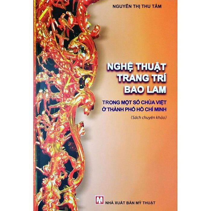 Nghệ Thuật Trang Trí Bao Lam Trong Một Số Chùa Việt Ở Thành Phố Hồ Chí Minh - Nguyễn Thị Thu Tâm (Mới 100%) Âm nhạc, điện ảnh, NXB Tổng Hợp TPHCM - SÁCH ĐẠI HỌC