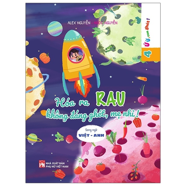 Ứ Ừ Con Ghét - Tập 4 - Hóa Ra Rau Không Đáng Ghét, Mẹ Nhỉ? - Alex Nguyễn, Ngọc Nguyễn (Mới 100%) Truyện thiếu nhi, NXB Phụ Nữ - SÁCH ĐẠI HỌC