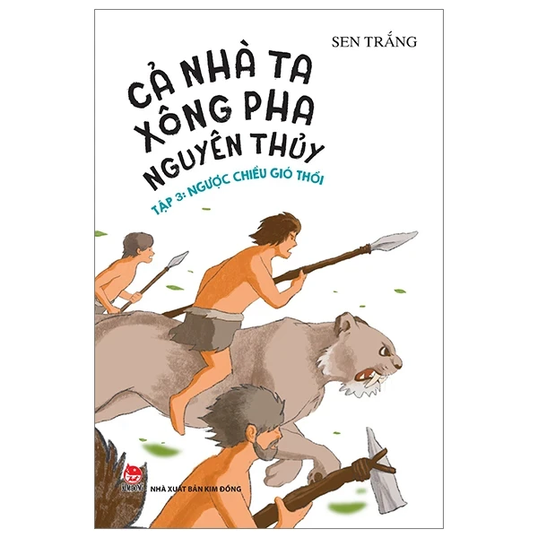 Cả Nhà Ta Xông Pha Nguyên Thủy - Tập 3: Ngược Chiều Gió Thổi - Sen Trắng (Mới 100%) Truyện thiếu nhi, NXB Kim Đồng - SÁCH ĐẠI HỌC