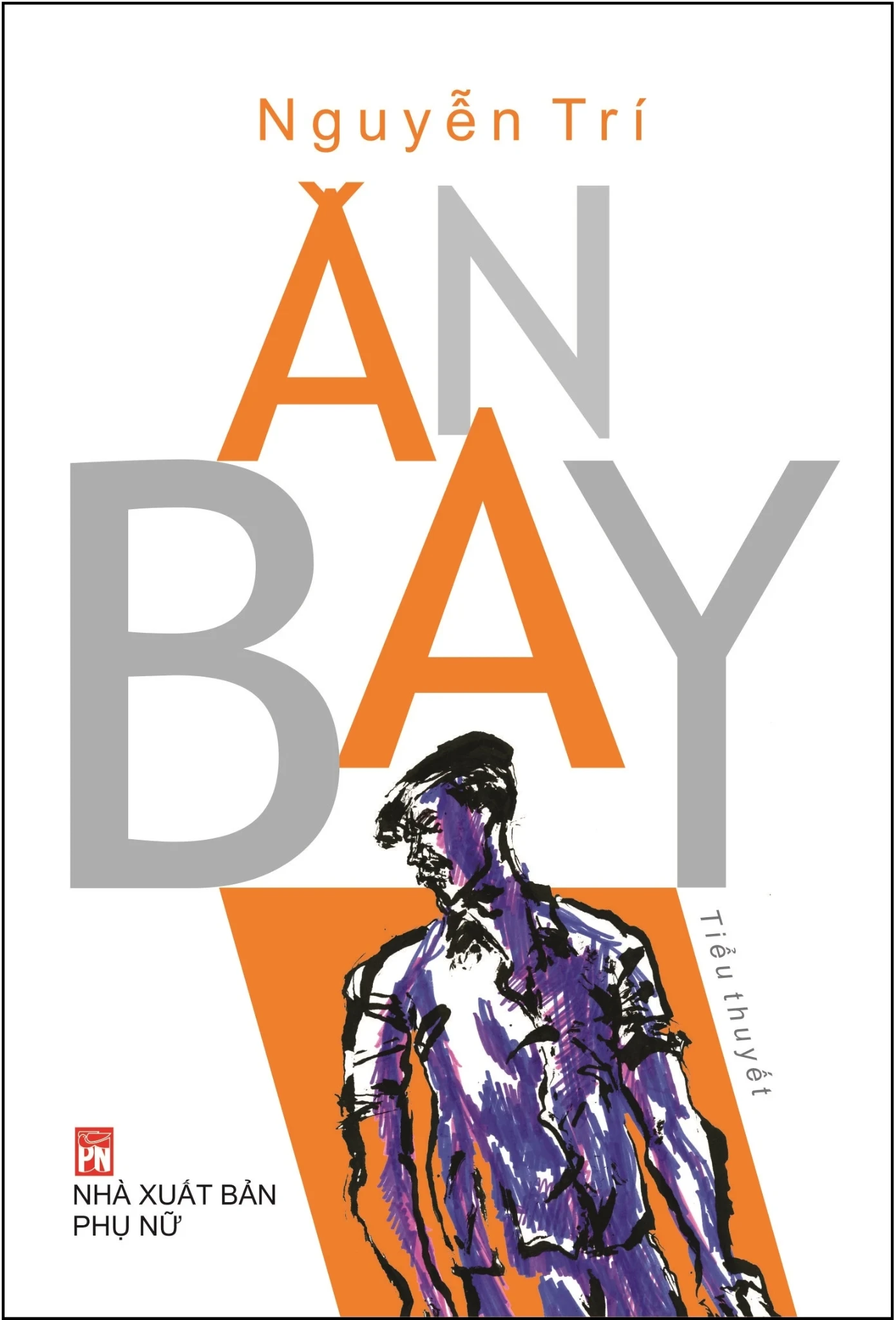 Ăn Bay - Nguyễn Trí (Mới 100%) Tiểu thuyết, NXB Phụ Nữ - SÁCH ĐẠI HỌC