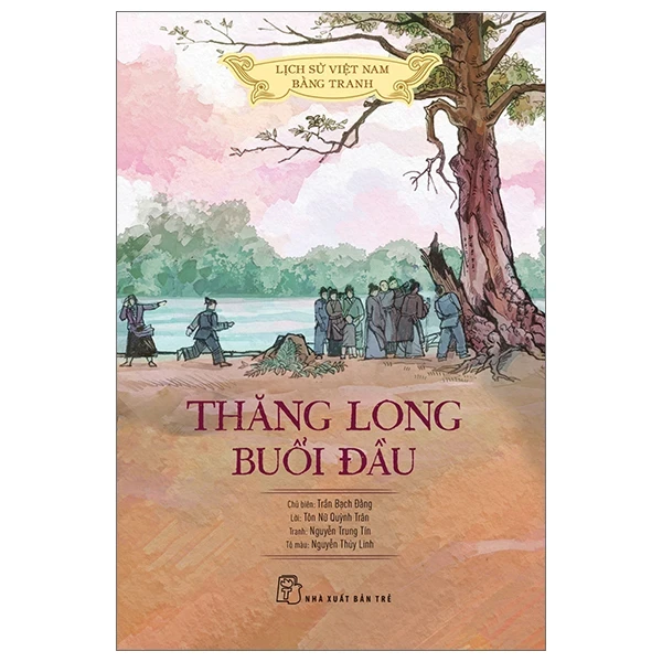 Lịch Sử Việt Nam Bằng Tranh - Thăng Long Buổi Đầu - Trần Bạch Đằng, Lê Văn Năm, Nguyễn Huy Khôi, Nguyễn Thùy Linh (Mới 100%) Lịch sử, địa lí Việt Nam, NXB Trẻ - SÁCH ĐẠI HỌC
