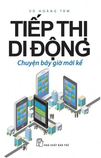 Tiếp Thị Di Động - Chuyện Bây Giờ Mới Kể - Vũ Hoàng Tâm (Mới 100%) Marketing, bán hàng, NXB Trẻ - SÁCH ĐẠI HỌC