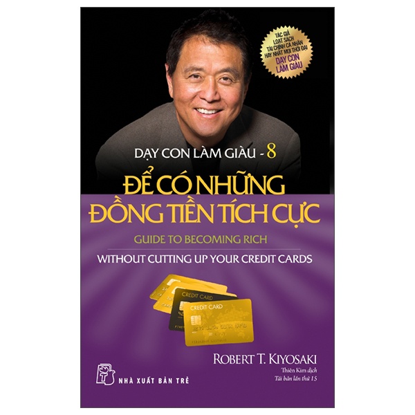Dạy Con Làm Giàu - Tập 8: Để Có Những Đồng Tiền Tích Cực - Robert T. Kiyosaki (Mới 100%) Khởi nghiệp, làm giàu, NXB Trẻ - SÁCH ĐẠI HỌC