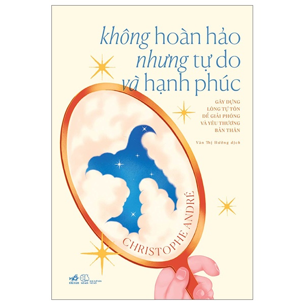 Không Hoàn Hảo Nhưng Tự Do Và Hạnh Phúc - Christophe Andre (Mới 100%) Sách tư duy, kỹ năng sống, Nhã Nam - SÁCH ĐẠI HỌC