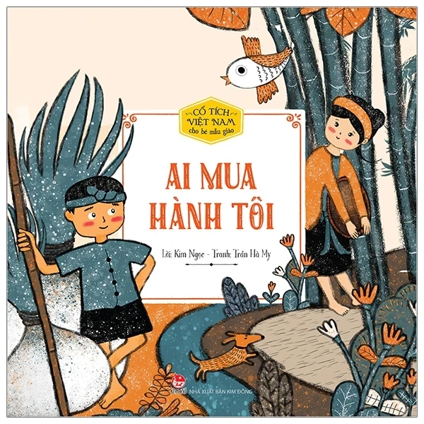 Cổ Tích Việt Nam Cho Bé Mẫu Giáo - Ai Mua Hành Tôi - Hiếu Minh, Phùng Nguyên Quang (Mới 100%) Truyện thiếu nhi, NXB Kim Đồng - SÁCH ĐẠI HỌC